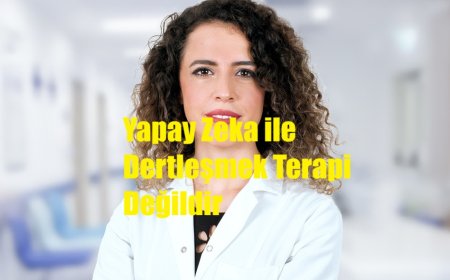 Yapay Zeka ile Dertleşmek Terapi Değildir: Dijital Sohbetin Psikolojik Riskleri